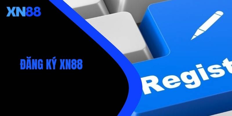 Đăng ký XN88: Hướng dẫn chi tiết cho người mới